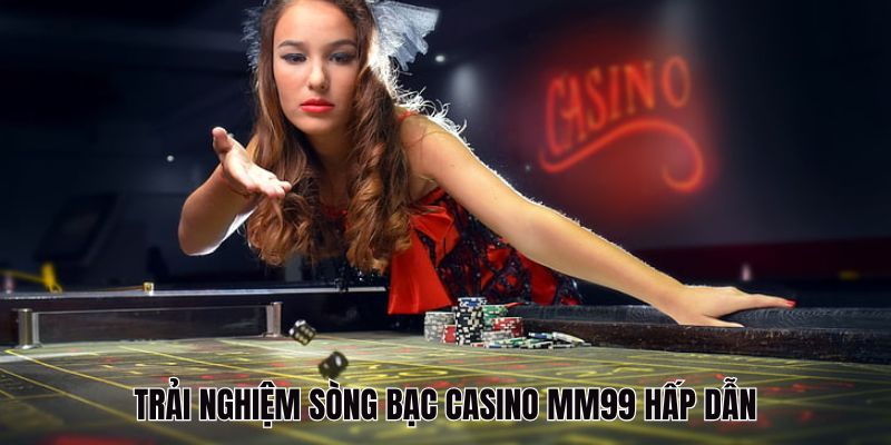Sòng bạc Casino MM99 hấp dẫn