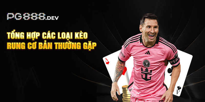 Tổng hợp các loại kèo rung cơ bản thường gặp