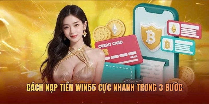 cach-nap-tien-win55-cuc-nhanh-trong-3-buoc