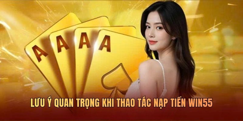 luu-y-quan-trong-khi-thao-tac-nap-tien-win55