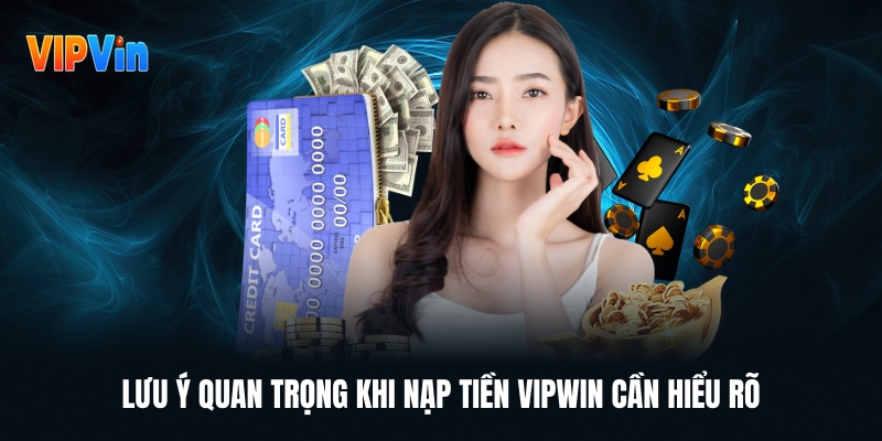 luu-y-quan-trong-khi-nap-tien-vipwin-can-hieu-ro