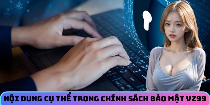 noi-dung-cu-the-trong-chinh-sach-bao-mat-vz99 (1)