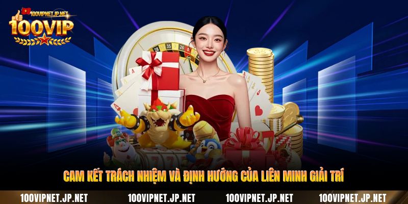 cam-ket-trach-nhiem-va-dinh-huong-cua-lien-minh-giai-tri