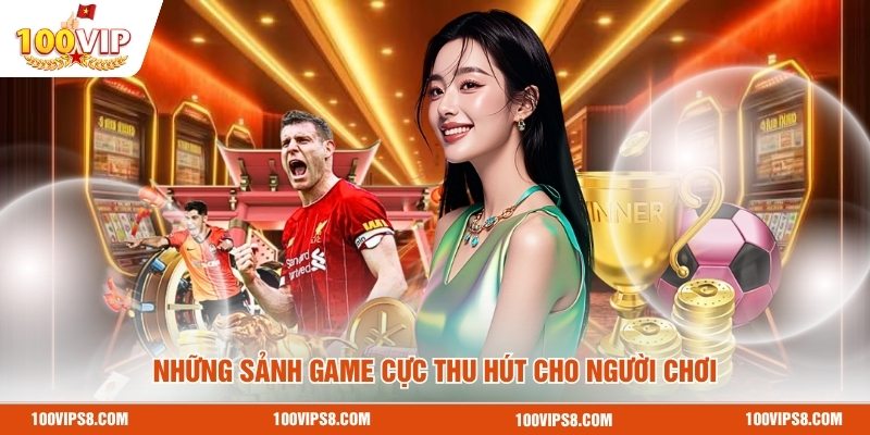 nhung-sanh-game-cuc-thu-hut-cho-nguoi-choi