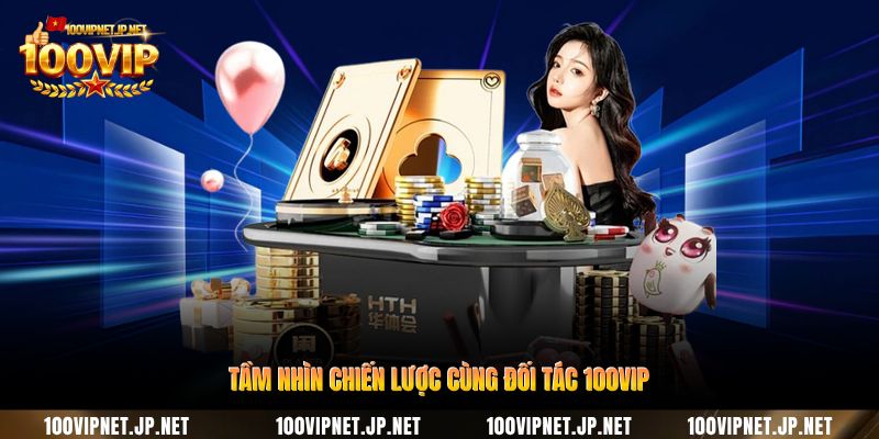 tam-nhin-chien-luoc-cung-doi-tac-100vip