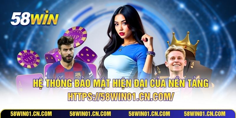 Hệ thống bảo mật hiện đại của nền tảng https://58win01.cn.com/
