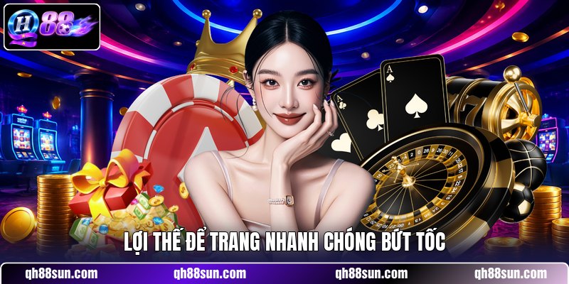 Lợi thế để trang nhanh chóng bứt tốcLợi thế để trang nhanh chóng bứt tốc