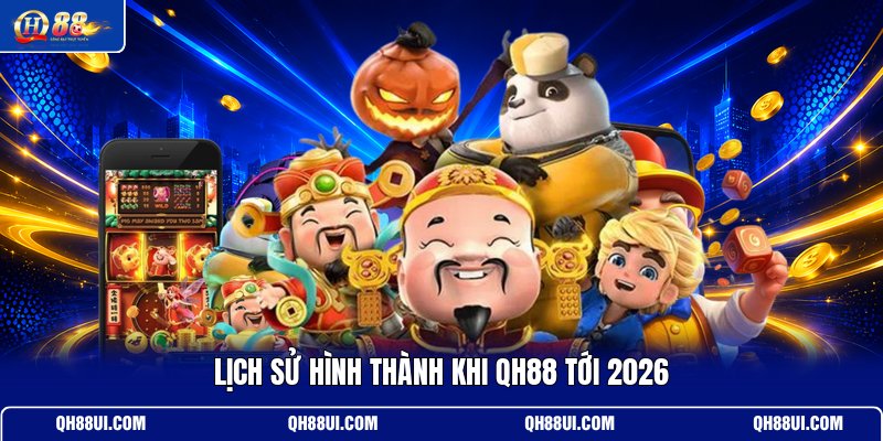 lich-su-hinh-thanh-khi-qh88-toi-2026