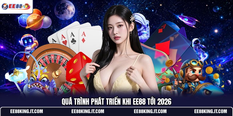 qua-trinh-phat-trien-khi-ee88-toi-2026
