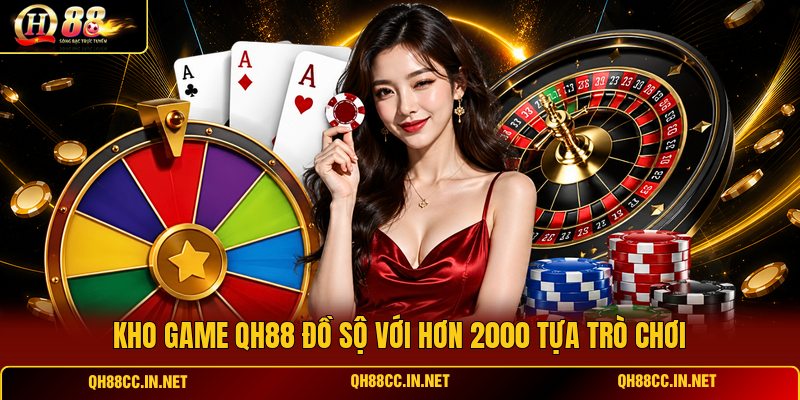 kho-game-qh88-do-so-voi-hon-2000-tua-tro-choi