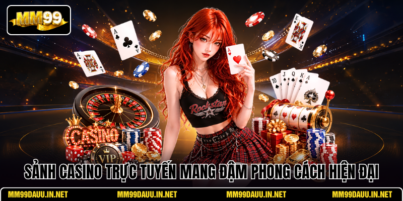 sanh-casino-truc-tuyen-mang-dam-phong-cach-hien-dai