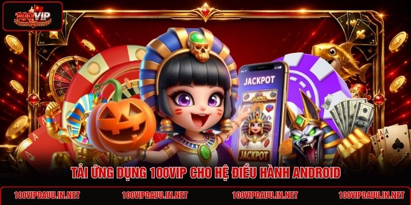 tai-ung-dung-100vip-cho-he-dieu-hanh-android (1)