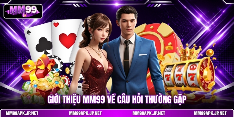 gioi-thieu-mm99-ve-cau-hoi-thuong-gap