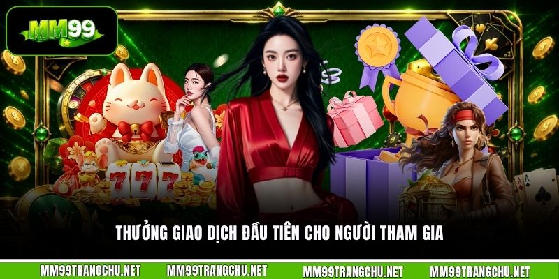 thuong-giao-dich-dau-tien-cho-nguoi-tham-gia